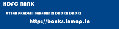 HDFC BANK  UTTAR PRADESH BARABANKI DADRA DADRI  banks information 